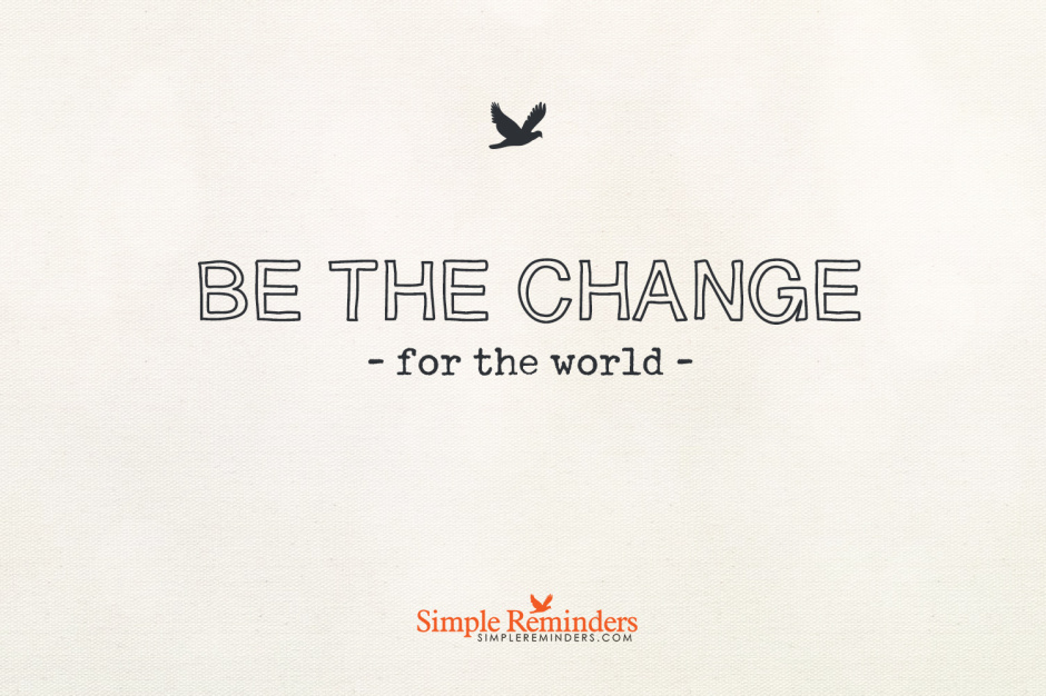 simple-remidner-be-the-change-940×626