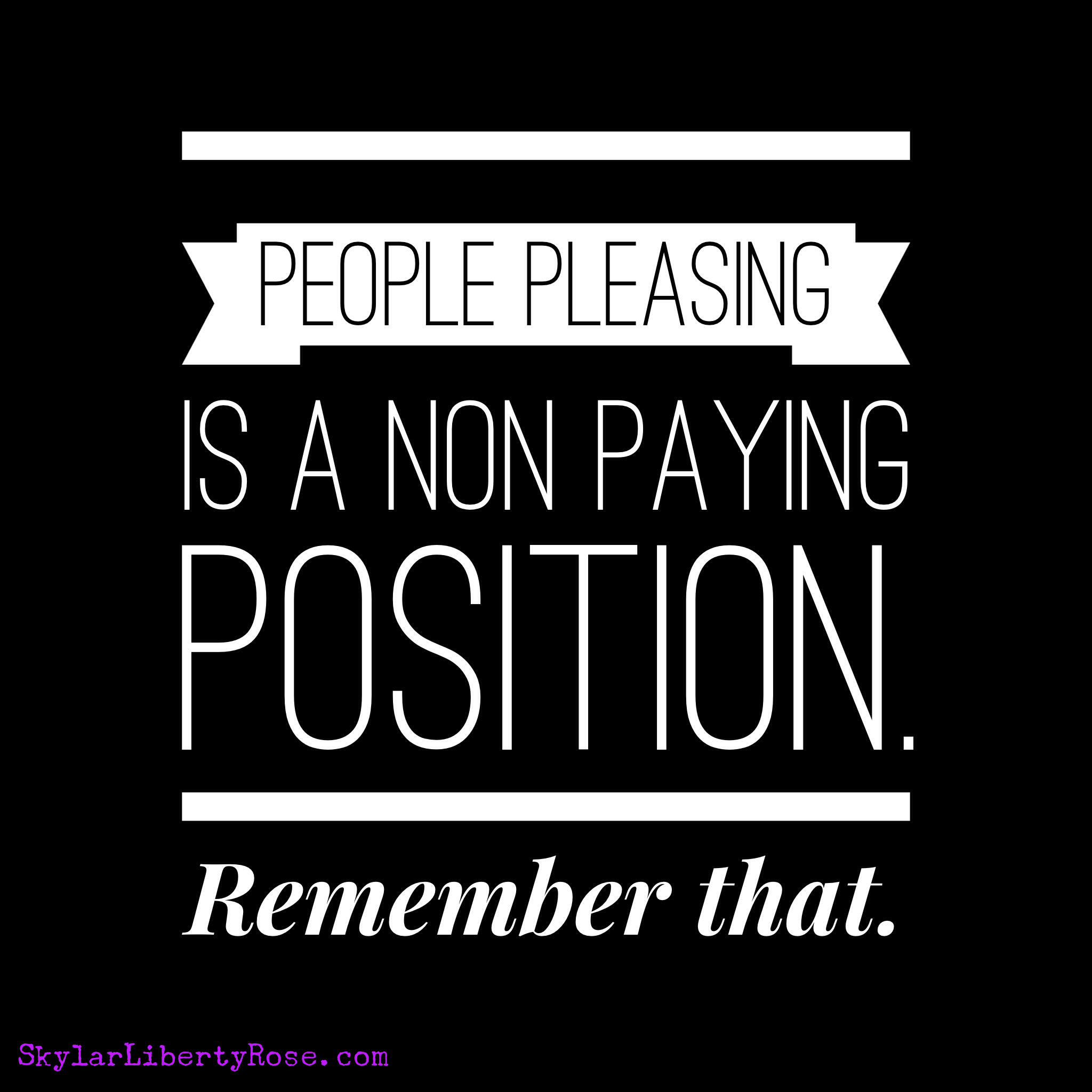 People Pleasing Is a Non Paying Position. Remember That.